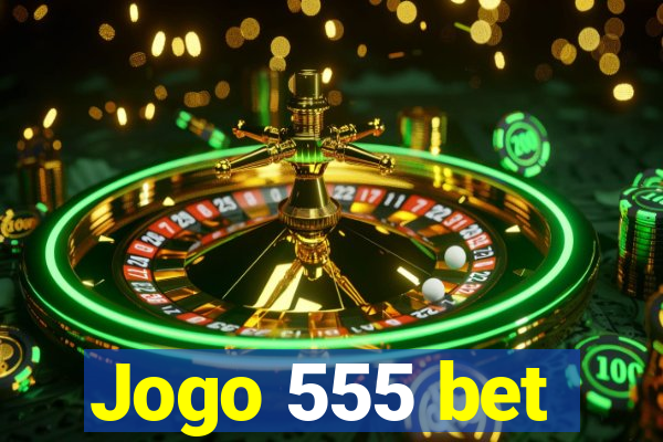 Jogo 555 bet